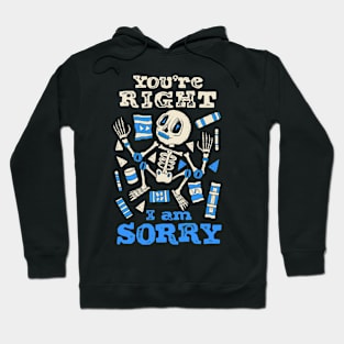 Cute Skeleton You’re Right I am Sorry Hoodie